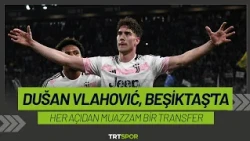 Dusan Vlahovic, Beşiktaş'ta l "Her açıdan muazzam bir transfer"