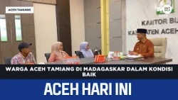 Aceh Tamiang Residents in Madagascar Reported in Good Condition | Aceh News Today