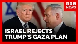 Netanyahu rejects Trump’s Gaza peace plan | BBC News