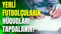 Yerli futbolçulara verilən sözlər müqavilədə əksini tapmır: bu amil klublarımızın işinə yarayır