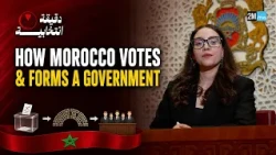HOW MOROCCO VOTES& FORMS A GOVERNMENT