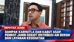 WILDFIRE AND SMOG IMPACT: JAMBI CITY GOVERNMENT BOOSTS CLEAN WATER DISTRIBUTION AND HEALTH SERVICES