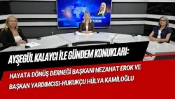AGENDA WITH AYŞEGÜL KALAYCI / GUEST: RETURN TO LIFE ASSOCIATION