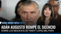 Would he put his hand in the fire? Adán Augusto defends Andy López Beltrán
