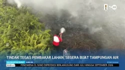 27 JULI 2026 TINDAK TEGAS PEMBAKAR LAHAN, SEGERA BUAT TAMPUNGAN AIR