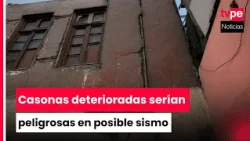 Cercado de Lima: Old mansions at risk in a potential earthquake