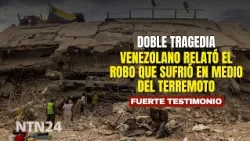 Double tragedy: Venezuelan recounts being robbed in the middle of the earthquake