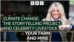 Climate Change, The Storytelling Project and Celebrity Livestock #farming #farminglife