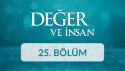 Hoşgörü - Değer ve İnsan 25. Bölüm