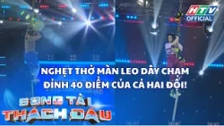 Song Tài Thách Đấu | Tập 15 | Nghẹt thở màn leo dây chạm đỉnh 40 điểm của cả hai đội!