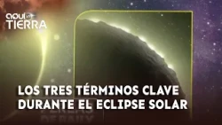 The 3 key terms and phenomena during a total solar eclipse | Aquí la Tierra