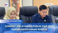 KOMISI I : PELAYANAN PUBLIK DAN IMTN MASIH DIKELUHKAN WARGA