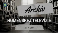 Archívna relácia Humenskej televízie zo dňa 16. 7. 1998