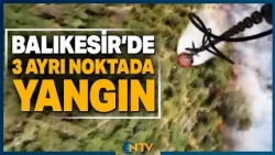 Breaking News: 3rd Forest Fire Breaks Out in Balıkesir While Crews Respond to 2 Others | NTV