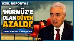 Hürmüz Boğazı Dünyayı Nasıl Bir Karanlığa Sürüklüyor? Uluslararası Enerji Ajansı Başkanı Yorumladı
