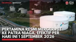 Pertamina Resmi Merger PET ke Patra Niaga, Efektif per Hari Ini 1 September 2026 | IDXC UPDATE