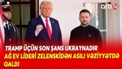 Tramp Zelenskiyə təzyiq vasitələrini niyə artırır?  - Ağ Ev liderinin planı ifşa olundu