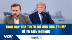 Iran đáp trả tuyên bố của ông Trump về eo biển Hormuz | VOV