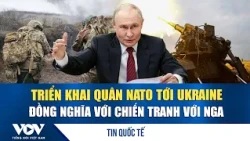 Putin warns that deploying NATO troops to Ukraine means war with Russia | VOV