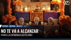 You won't be able to afford your ofrenda this year