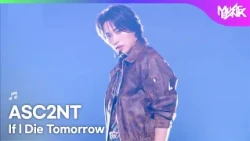 ASC2NT アセント어센트 - If l Die Tomorrow [Music Bank] | KBS WORLD TV 260911