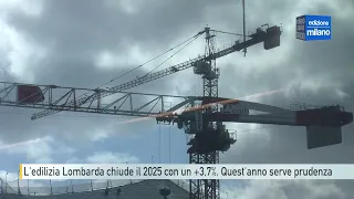 Milano, l'edilizia lombarda registra +3,7% nel 2025, ma quest'anno serve prudenza