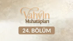 Hz. Esma - Vahyin Muhatapları 24. Bölüm