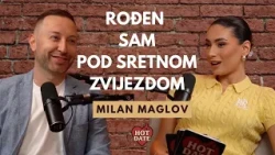 MILAN MAGLOV | OČINSTVO ME PROMIJENILO | HOT DATE