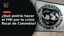Colombia analiza acudir al FMI en medio de la crisis fiscal: ¿qué significa y qué condiciones hay?