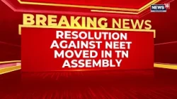 Tamil Nadu Assembly Set To Pass Separate Resolutions Against NEET | TVK | DMK | AIADMK | News18