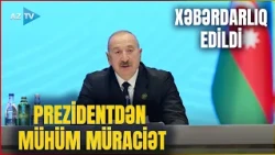Prezidentdən onlara XƏBƏRDARLIQ: Dövlət başçısı MÜHÜM DETALLARI açıqladı