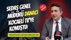 EXCLUSIVE INTERVIEW WITH SEDAŞ GENERAL MANAGER GÖKAY FATİH DANACI ON KOCAELİ TV