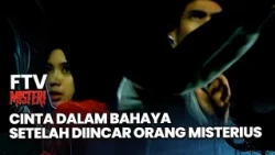 Cinta Dalam Bahaya Setelah Diincar Orang Misterius | FTV Misteri
