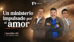 Escuela Sabática Práctica 📌/ Lección #9: Un ministerio impulsado por el amor