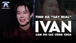TINH HA "SAY REAL": IVAN - Thank You to the "PRINCESSES" | Tinh Ha Say Hi