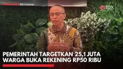 Pemerintah Targetkan 25,1 Juta Warga Buka Rekening Rp50 Ribu | IDXC UPDATE