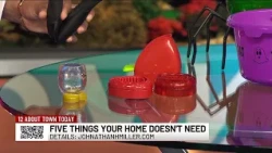 12 About Town Today: Five Things Your Home Doesn't Need