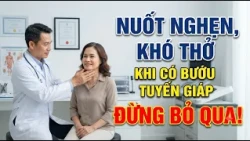 Difficulty Swallowing and Shortness of Breath with a Thyroid Nodule: Don't Ignore It! | Can Tho