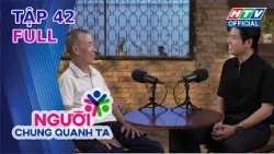 Người Chung Quanh Ta | Tập 42 (21/8/2026)