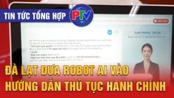 Daily News Summary 08/11/2026 | Da Lat introduces AI robots to guide administrative procedures