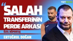 Özel Yayın - Ertuğrul Doğan | Salah transferi, Nunez, Mali Yapı, Fatih Tekke