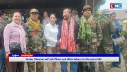 [VIDEO] Border Situation in Preah Vihear and Oddar Meanchey Remains Calm