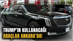The Vehicles Trump Will Use Are in Ankara! | A Haber