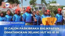 39 CALON PASKIBRAKA BALIKPAPAN DIMATANGKAN JELANG HUT KE-81 RI