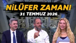 Nilüfer Zamanı 31 Temmuz 2026