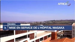 Rwanda : mise en service de l’hôpital de Masaka