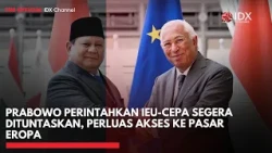 Prabowo Perintahkan IEU-CEPA Segera Dituntaskan, Perluas Akses ke Pasar Eropa | IDXC UPDATE