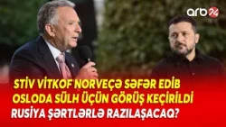 Stiv Vitkof Norveçə səfər etdi - Ukranya müharibəsi ilə bağlı sülh danışıqları baş tutdu