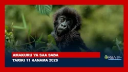 AMAKURU YA SAA SABA || TARIKI 11 KANAMA 2026