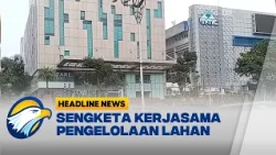 [HEADLINE NEWS, 12/9] Jadi Sorotan, Kasus Sengketa Lahan Antara RS MMC dan H Tower